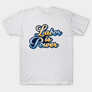 labor is power T-Shirt